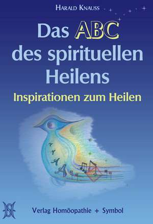 Das ABC des spirituellen Heilens de Harald Knauss