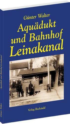 Aquädukt und Bahnhof Leinakanal 1844-1994 de Günter Walter