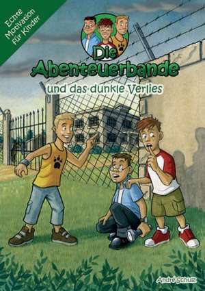 Die Abenteuerbande 02 und das dunkle Verlies de André Schulz