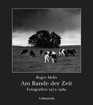 Bilder und Zeiten 10. Am Rande der Zeit de Roger Melis