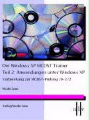 Der Windows XP MCDST Trainer - Teil 2: Anwendungen unter Windows XP de Nicole Laue