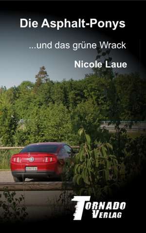 Die Asphalt-Ponys und das grüne Wrack de Nicole Laue