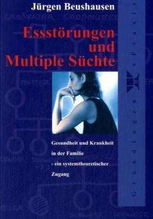 Essstörungen und Multiple Süchte de Jürgen Beushausen