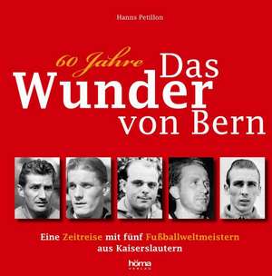 60 Jahre das Wunder von Bern de Hanns Petillon