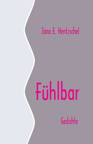 Fühlbar de Jana E. Hentzschel