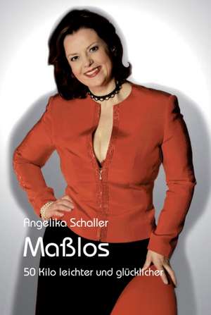 Maßlos de Angelika W. Schaller