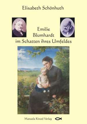 Emilie Blumhardt im Schatten ihres Umfeldes de Elisabeth Schönhuth