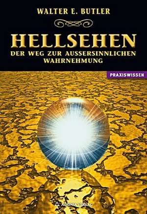 Hellsehen - Der Weg zur außersinnlichen Wahrnehmung de Walter Ernest Butler