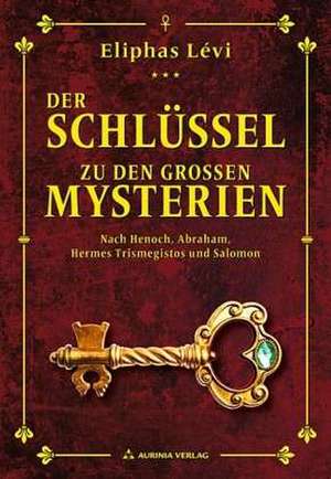 Der Schlüssel zu den großen Mysterien de Eliphas Levi