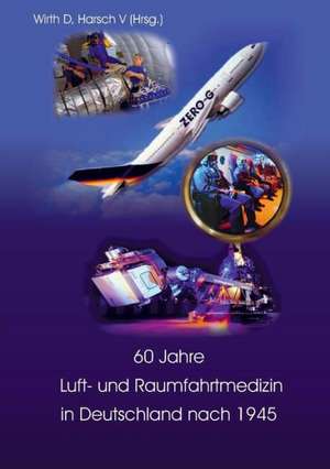 60 Jahre Luft- und Raumfahrtmedizin in Deutschland nach 1945 de D. Wirth