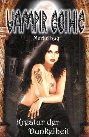 Vampir Gothic 1. Kreatur der Dunkelheit de Martin Kay