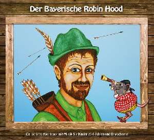 Der Bayerische Robin Hood de Heinz-Josef Braun