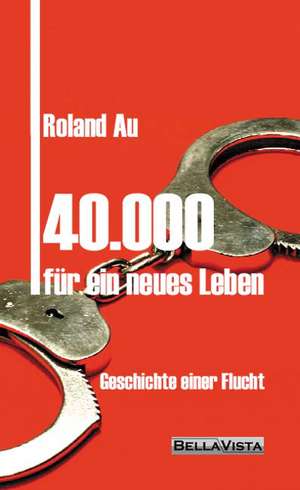 40.000 für ein neues Leben de Roland Au