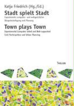 Stadt spielt Stadt /Town plays Town de Katja Friedrich