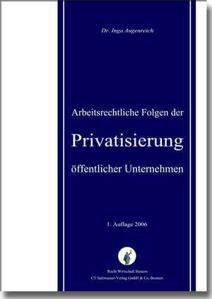 Arbeitsrechtliche Folgen der Privatisierung öffentlicher Unternehmen de Inga Augenreich