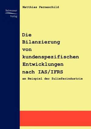 Die Bilanzierung von kundenspezifischen Entwicklungen nach IAS/IFRS de Matthias Ferneschild