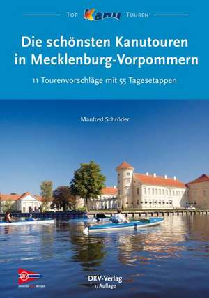 Die schönsten Kanutouren in Mecklenburg-Vorpommern de Manfred Schröder