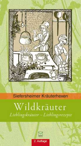 Wildkräuter: Lieblingskräuter - Lieblinsrezepte de Karin Mannshöfer