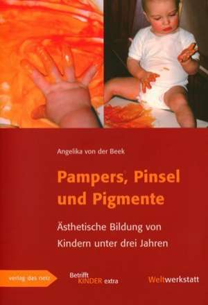 Pampers, Pinsel und Pigmente de Angelika von der Beek