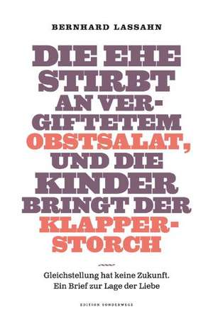 Die Ehe stirbt an vergiftetem Obstsalat, und die Kinder bringt der Klapperstorch de Bernhard Lassahn