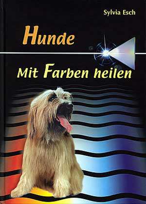 Hunde - Mit Farben heilen de Sylvia Esch