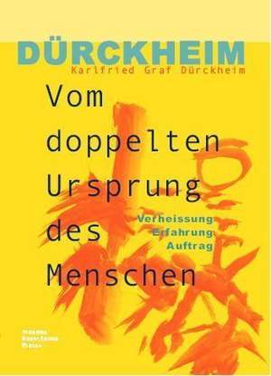 Vom doppelten Ursprung des Menschen de Karlfried Graf Dürckheim