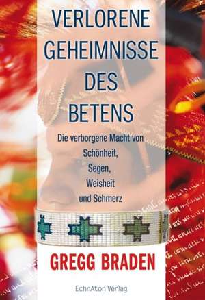 Verlorene Geheimnisse des Betens de Gregg Braden