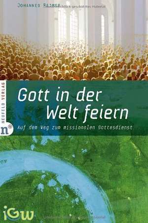 Gott in der Welt feiern de Johannes Reimer