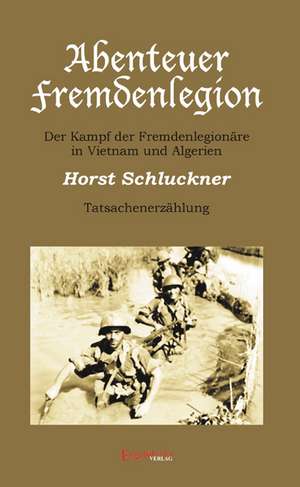 Abenteuer Fremdenlegion de Horst Schluckner