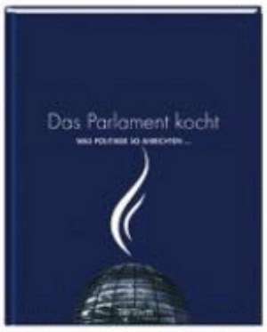 Das Parlament kocht