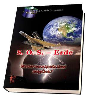 S.O.S. Erde - Wettermanipulation möglich? de Ulrich Bergemann