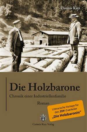 Die Holzbarone - Chronik einer Industriellenfamilie de Casimir Katz