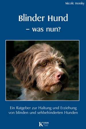 Blinder Hund - was nun? de Nicole Horsky