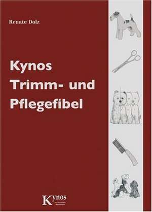 Kynos Trimm- und Pflegefibel de Renate Dolz