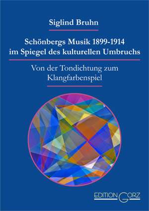 Schönbergs Musik 1899-1914 im Spiegel des kulturellen Umbruchs de Siglind Bruhn