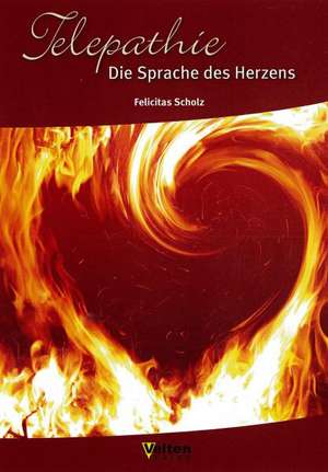 Telepathie Die Sprache des Herzens de Felicitas Scholz