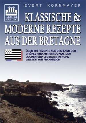 Klassische und moderne Rezepte aus der Bretagne de Evert Kornmayer