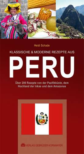 KLASSISCHE & MODERNE REZEPTE AUS PERU de Heidi Schade