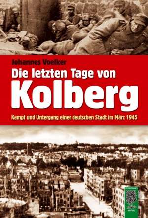 Die letzten Tage von Kolberg de Johannes Voelker