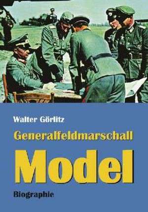 Generalfeldmarschall Model de Walter Görlitz