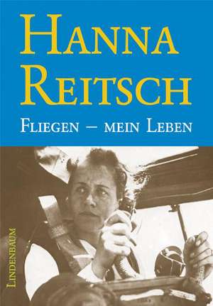 Fliegen - mein Leben de Hanna Reitsch