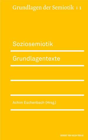 Soziosemiotik. Grundlagentexte de Achim Eschbach