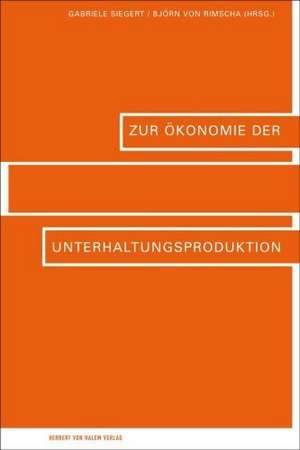 Zur Ökonomie der Unterhaltungsproduktion de Gabriele Siegert