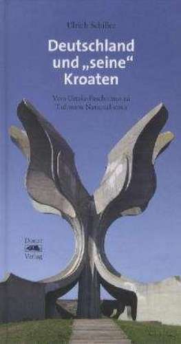 Deutschland und "seine" Kroaten de Ulrich Schiller