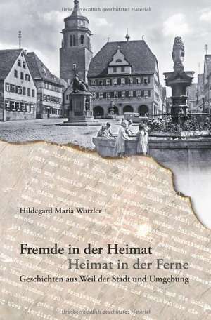 Fremde in der Heimat - Heimat in der Ferne de Hildegard Maria Wutzler