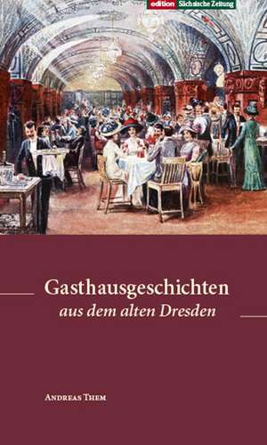 Gasthausgeschichten aus dem alten Dresden de Andreas Them