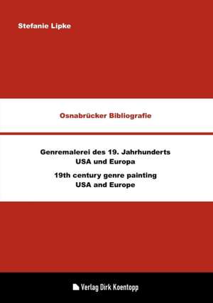 Osnabrücker Bibliografie: Genremalerei des 19. Jahrhunderts - USA und Europa de Stefanie Lipke