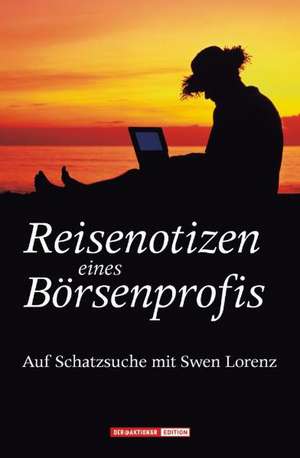 Reisenotizen eines Börsenprofis de Sven Lorenz