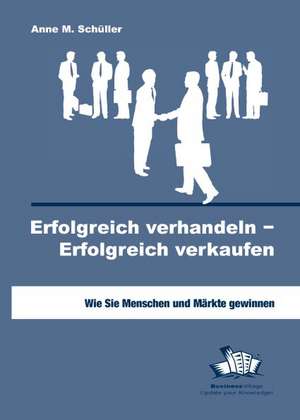 Erfolgreich verhandeln - Erfolgreich verkaufen de Anne M. Schüller