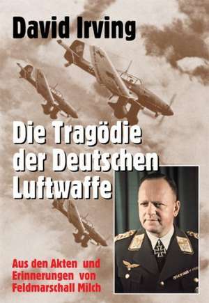 Die Tragödie der deutschen Luftwaffe de David Irving